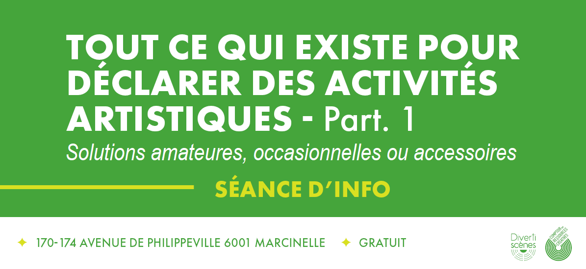 Séance d'info : TOUT CE QUI EXISTE POUR DÉCLARER DES ACTIVITÉS ARTISTIQUES  - Lu 3 mars à 17h30 - Partie 1