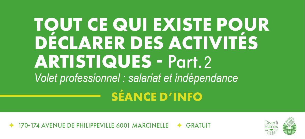 LU 17 mars 17h30 Séance d'info : TOUT CE QUI EXISTE POUR DÉCLARER DES ACTIVITÉS ARTISTIQUES - Partie 2 (volet pro)