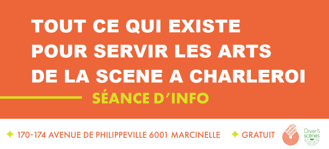 Séance d'info : TOUT CE QUI EXISTE POUR SERVIR LES ARTS DE LA SCÈNE À CHARLEROI - LU 3 fév 12h30